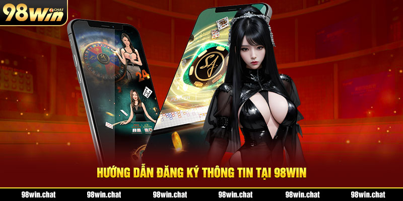 Hướng dẫn đăng ký thông tin tại 98WIN