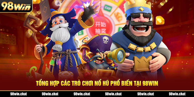 Tổng hợp các trò chơi nổ hũ phổ biến tại 98win