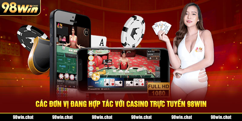 Các đơn vị đang hợp tác với casino trực tuyến 98Win