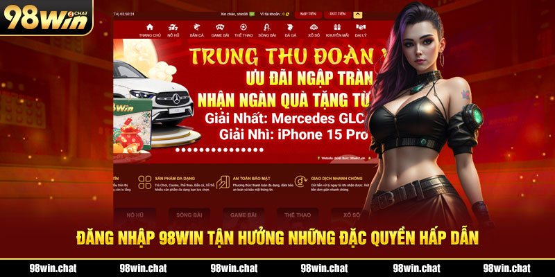 Đăng nhập 98WIN tận hưởng những đặc quyền hấp dẫn