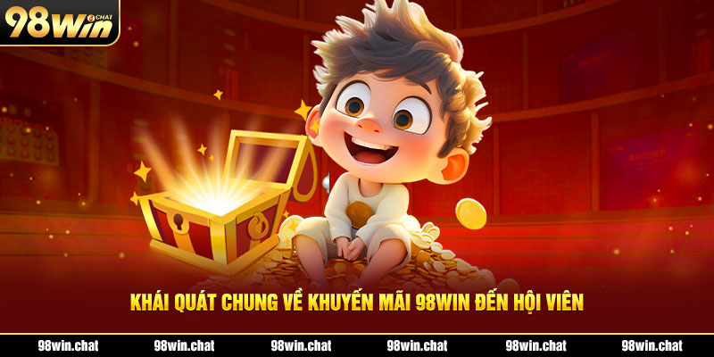 Khái quát chung về khuyến mãi 98Win đến hội viên