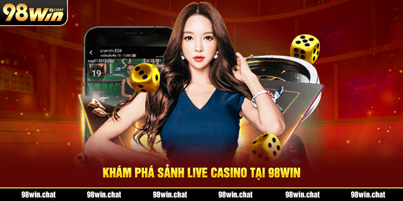 Khám phá sảnh live casino tại 98Win