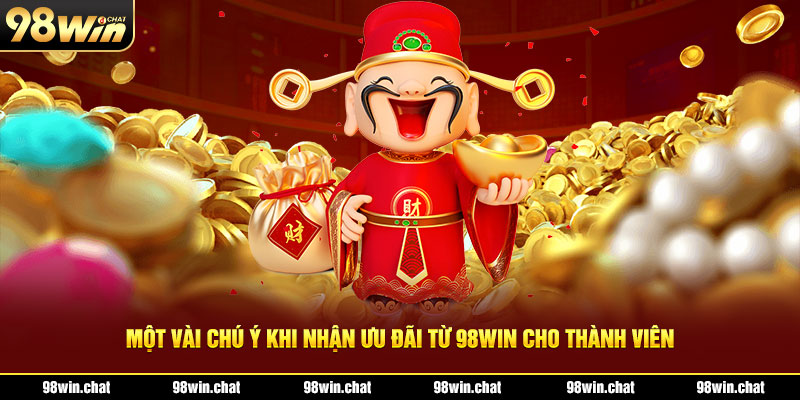 Một vài chú ý khi nhận ưu đãi từ 98Win cho thành viên