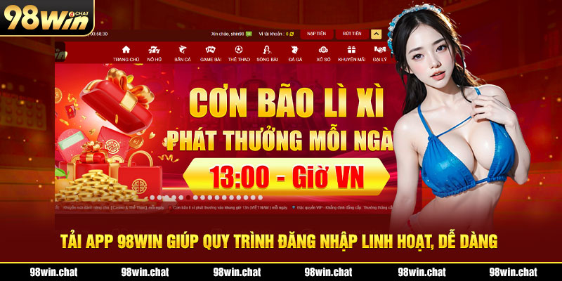 Tải app 98WIN giúp quy trình đăng nhập linh hoạt, dễ dàng