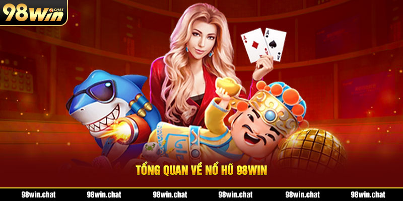 Tổng quan về nổ hũ 98win